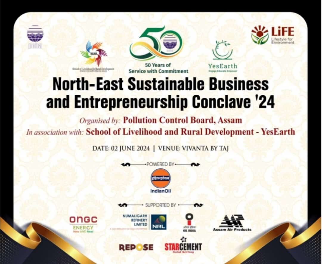 Successful Conclusion of the North East Sustainable Business and Entrepreneurship Conclave by School of Livelihood and Rural Development – YesEarth in collaboration with State Pollution Control Board, Assam